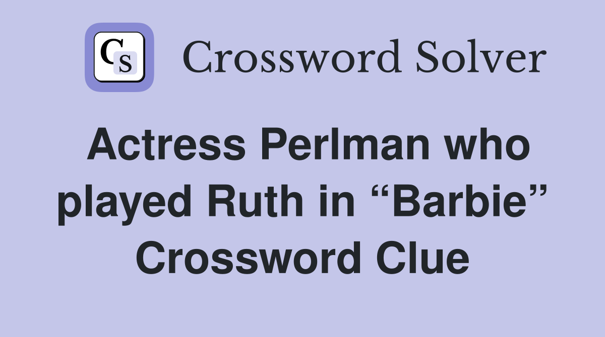 Actress Perlman who played Ruth in “Barbie” - Crossword Clue Answers